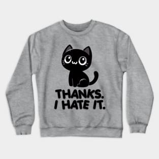 Thanks. I hate it Crewneck Sweatshirt